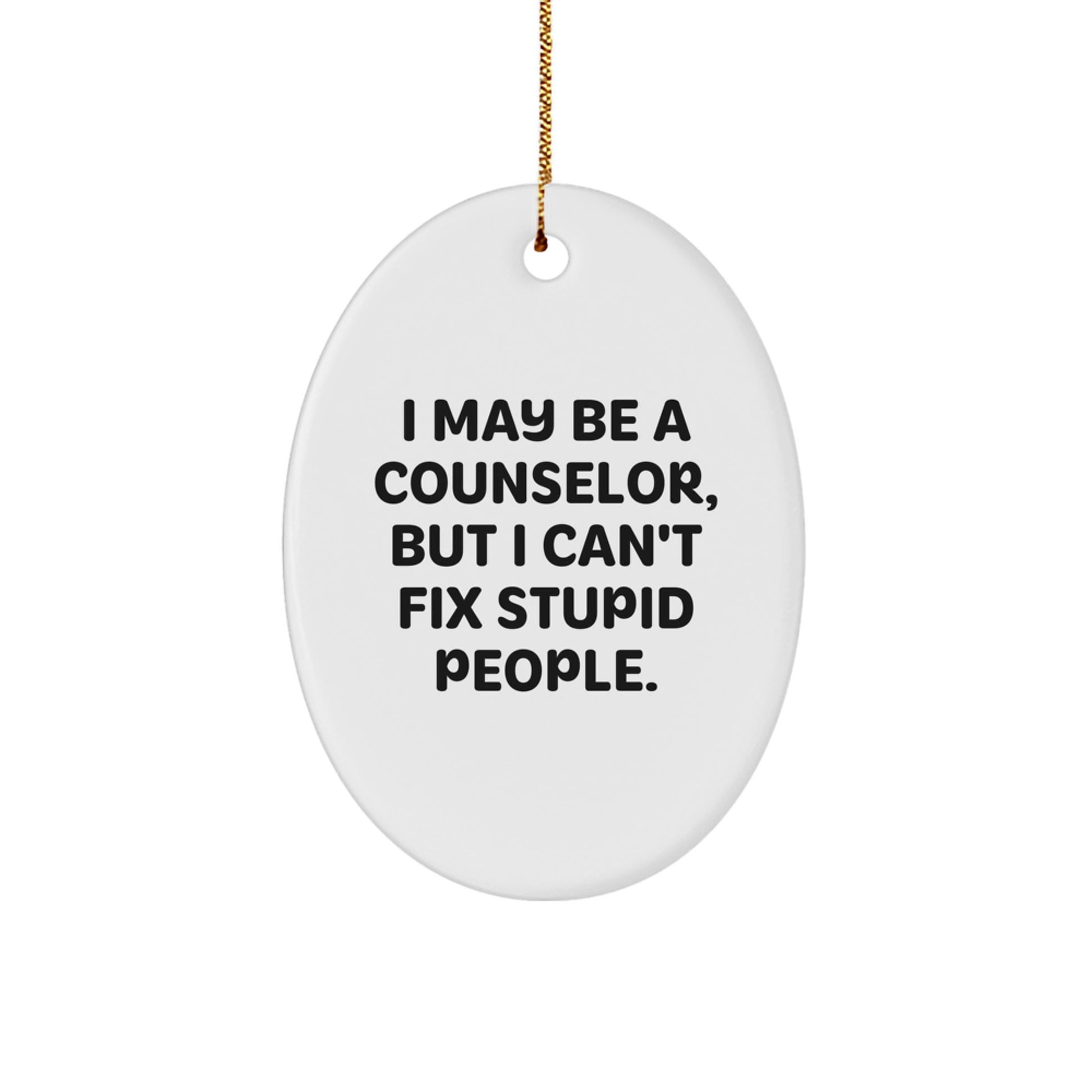 Funny Counselor Gifts from Friends for Christmas Oval Ornament with I May Be A Counselor Quote, White Oval Shaped MDF Material Decorative Ornament - Image 1