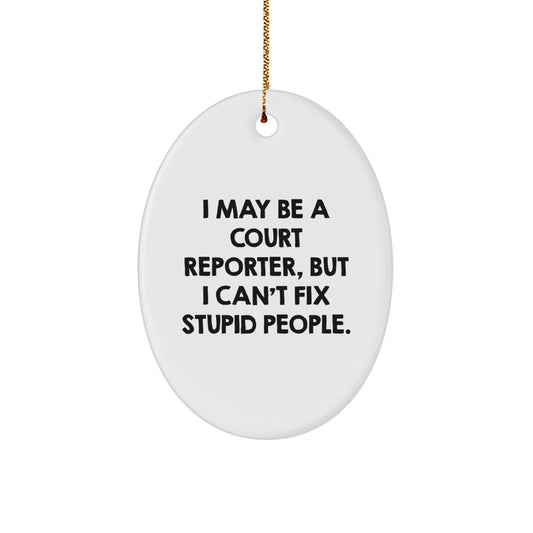 Funny Court Reporter Oval Ornament for Christmas Unique Gifts from Friends, Coworkers, Family - I May Be A Court Reporter, But I Can't Fix Stupid People. - Image 1
