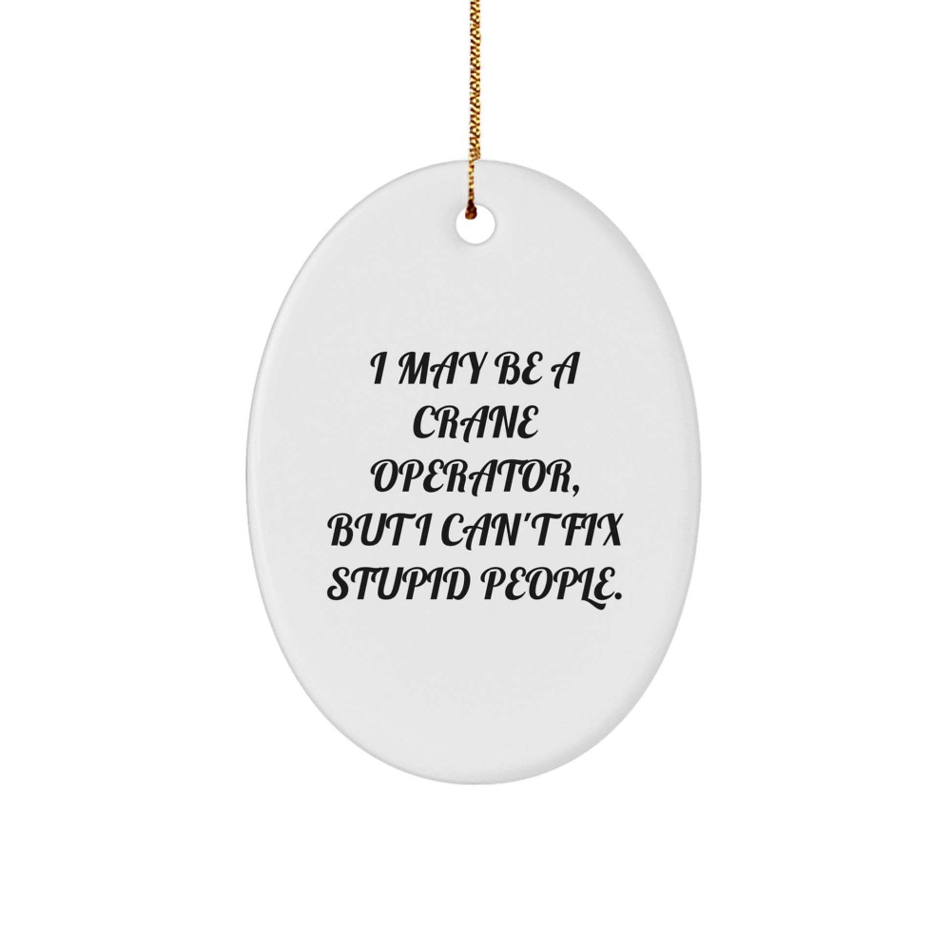 Funny Crane Operator Gifts for Men - I May Be A Crane Operator Gift, Oval Ornament Christmas Decorations, Durable MDF Oval Shaped White Ornament - Image 1