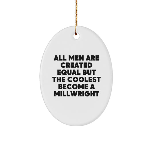 Funny Millwright Gifts for Men - Oval Ornament with 'All Men Are Created Equal But The Coolest Become A Millwright' Quote, Christmas Unique Gifts from Friends, Coworkers, Family - Image 1