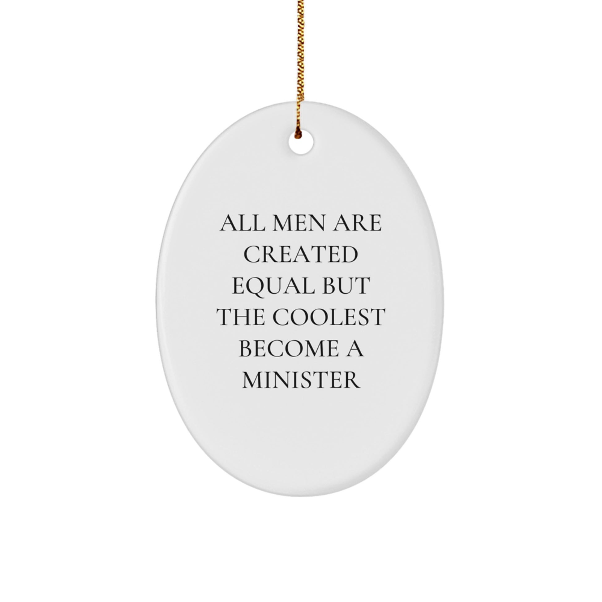 Funny Minister Oval Ornament Gifts from Men for Christmas - All Men Are Created Equal But The Coolest Become A Minister - Image 1