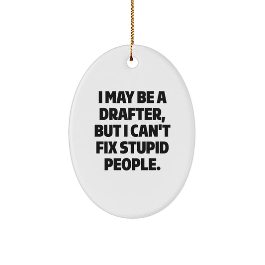 Funny Drafter Gifts for Him from Friends, Oval Ornament I May Be A Drafter, But I Can't Fix Stupid People, Christmas Unique - Image 1