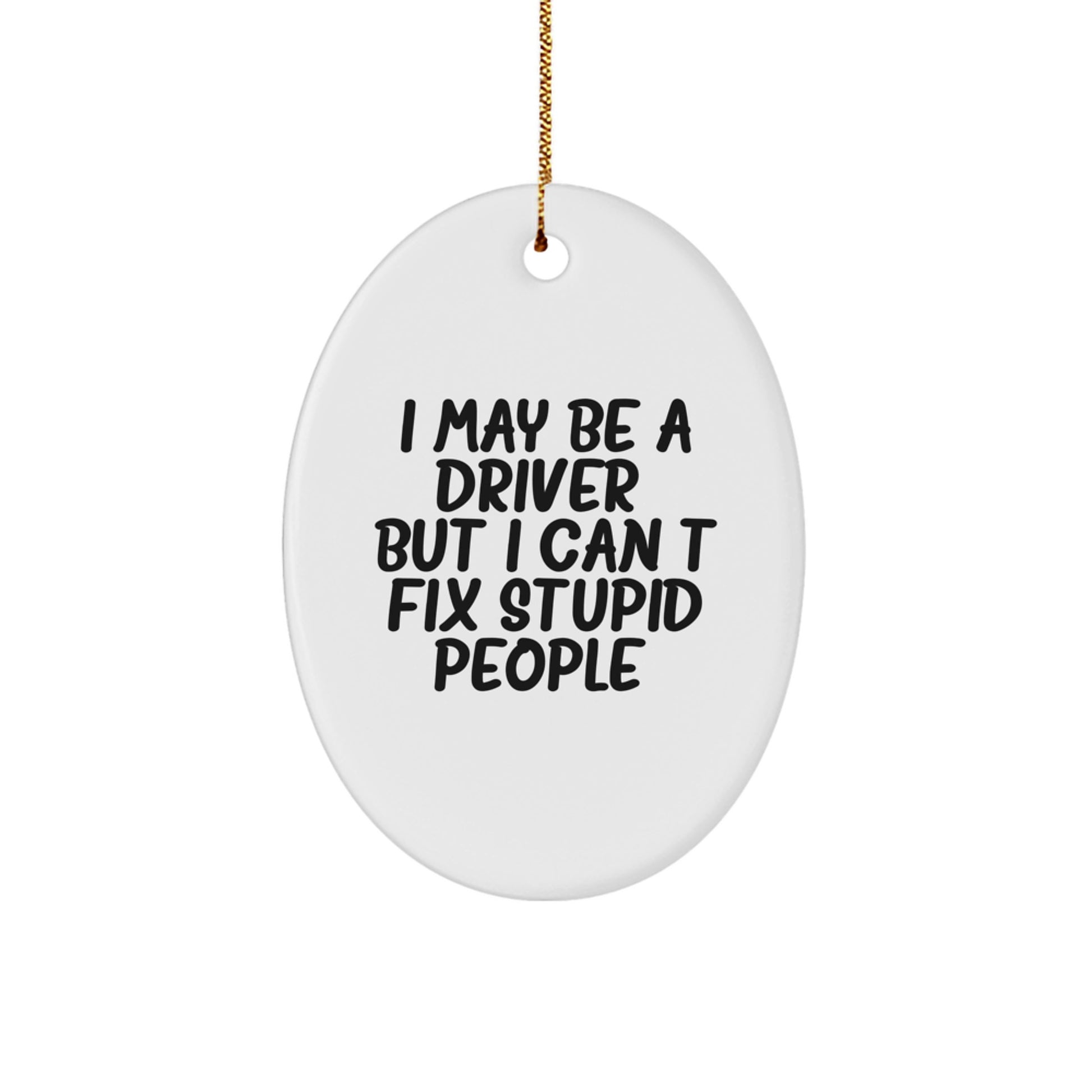 Funny Driver Gifts for Him, Oval Ornament I May Be A Driver, Christmas Unique Presents for Men - Image 1