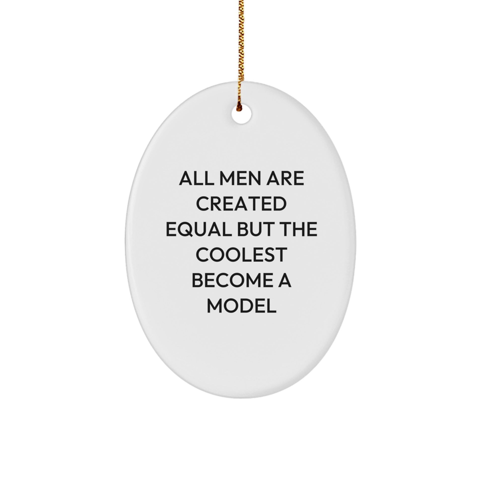 Funny Model Gifts for Men, Unique Oval Ornaments from Friends, All Men Are Created Equal But The Coolest Become A Model - Image 1
