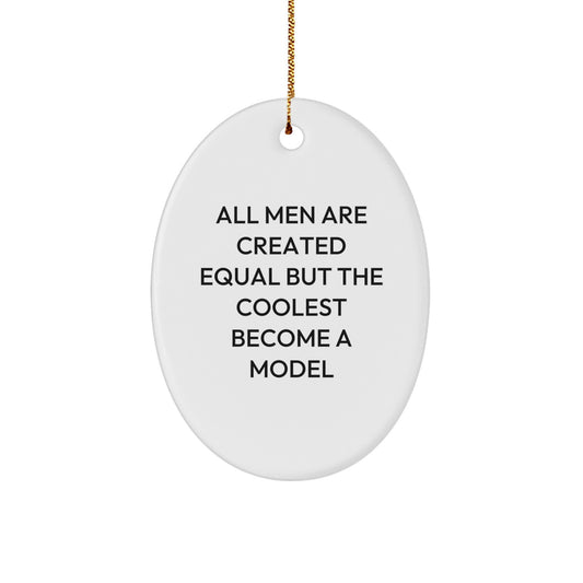 Funny Model Gifts for Men, Unique Oval Ornaments from Friends, All Men Are Created Equal But The Coolest Become A Model - Image 1