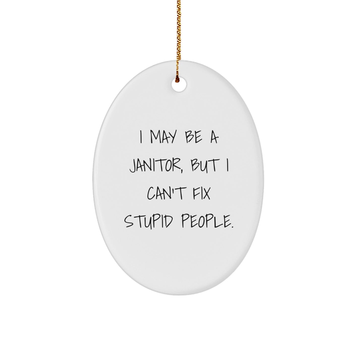 Funny Janitor Gifts for Men, Oval Ornament with 'I May Be A Janitor, But I Can't Fix Stupid People', Christmas Unique Gifts from Friends to Janitor - Image 1