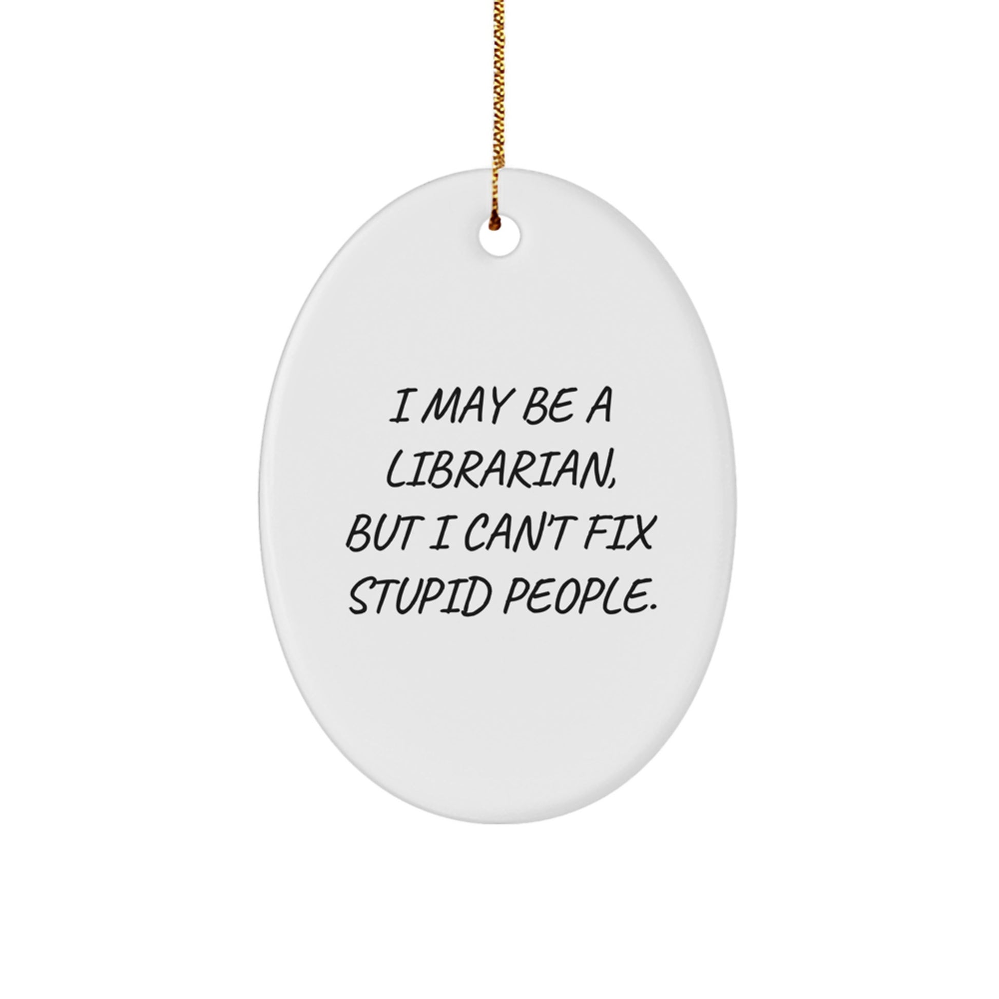 Librarian Humor Oval Ornament, Funny Gifts from Friends and Family for Librarians, Christmas Unique Gifts - Image 1