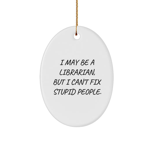 Librarian Humor Oval Ornament, Funny Gifts from Friends and Family for Librarians, Christmas Unique Gifts - Image 1