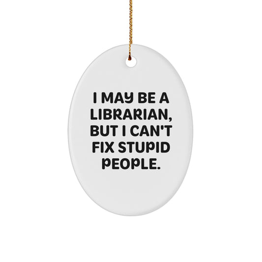 Librarian Gifts, Funny Quote Oval Ornament, Gifts from Friends and Family, Christmas Unique Gifts for Librarian - Image 1