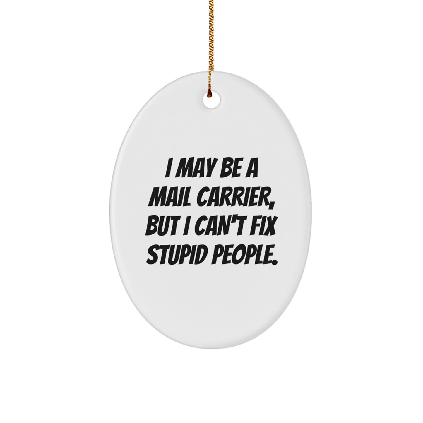 Funny Mail Carrier Oval Ornament Gifts from Men to Friends, Perfect Christmas Unique Gifts for Mail Carrier, Oval Ornament Quote I May Be A Mail Carrier - Image 1