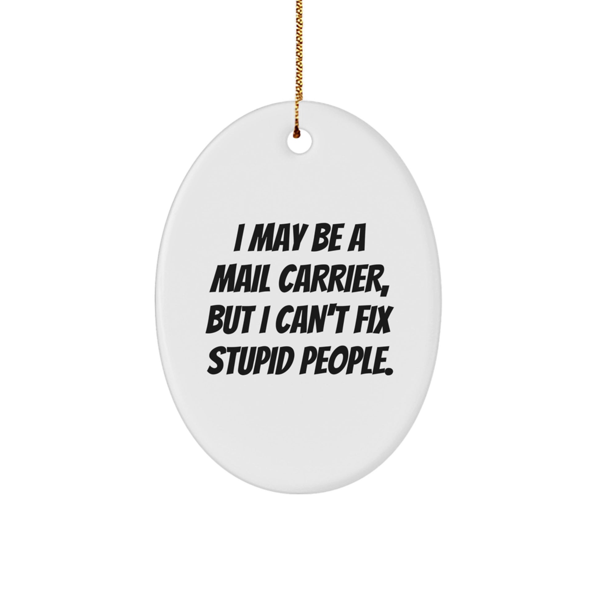 Funny Mail Carrier Oval Ornament Gifts from Men to Friends, Perfect Christmas Unique Gifts for Mail Carrier, Oval Ornament Quote I May Be A Mail Carrier - Image 1