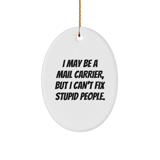 Funny Mail Carrier Oval Ornament Gifts from Men to Friends, Perfect Christmas Unique Gifts for Mail Carrier, Oval Ornament Quote I May Be A Mail Carrier - Image 1