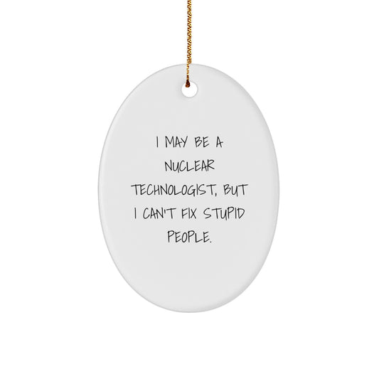 Funny Nuclear Technologist Oval Ornament, Christmas Unique Gifts from Friends and Family for Him - Image 1