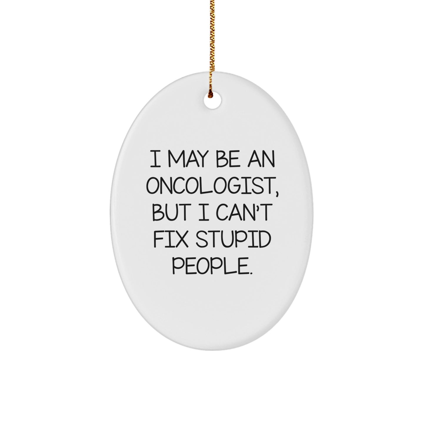 Oncologist Humor Funny Oval Ornament Gifts from Men to Oncologist Friends - Image 1