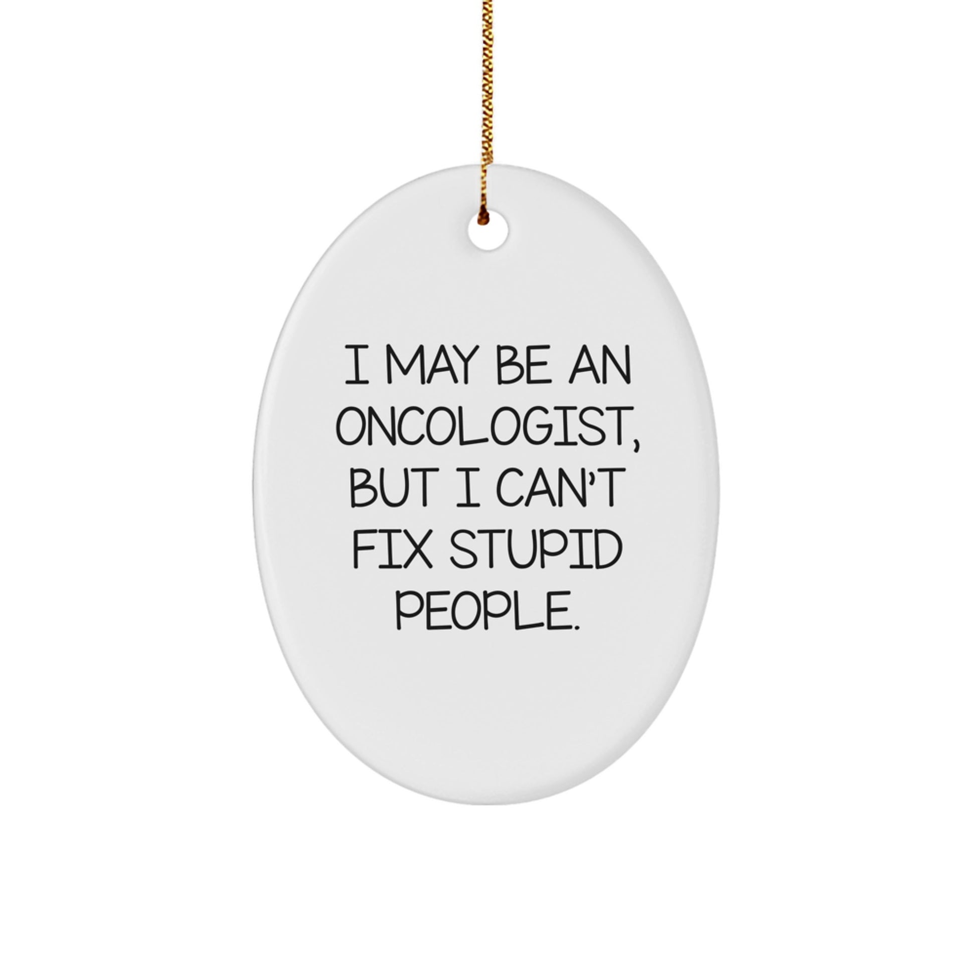 Oncologist Humor Funny Oval Ornament Gifts from Men to Oncologist Friends - Image 1