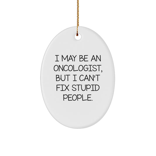 Oncologist Humor Funny Oval Ornament Gifts from Men to Oncologist Friends - Image 1