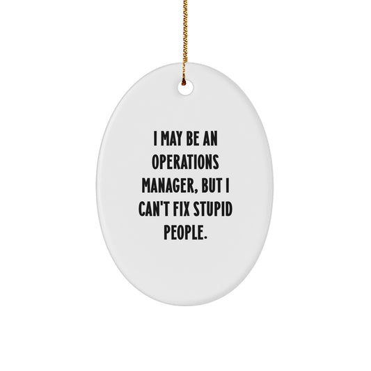 Funny Operations Manager Oval Ornament Gifts from Friends for Christmas, 'I May Be An Operations Manager, But I Can't Fix Stupid People.' - Image 1