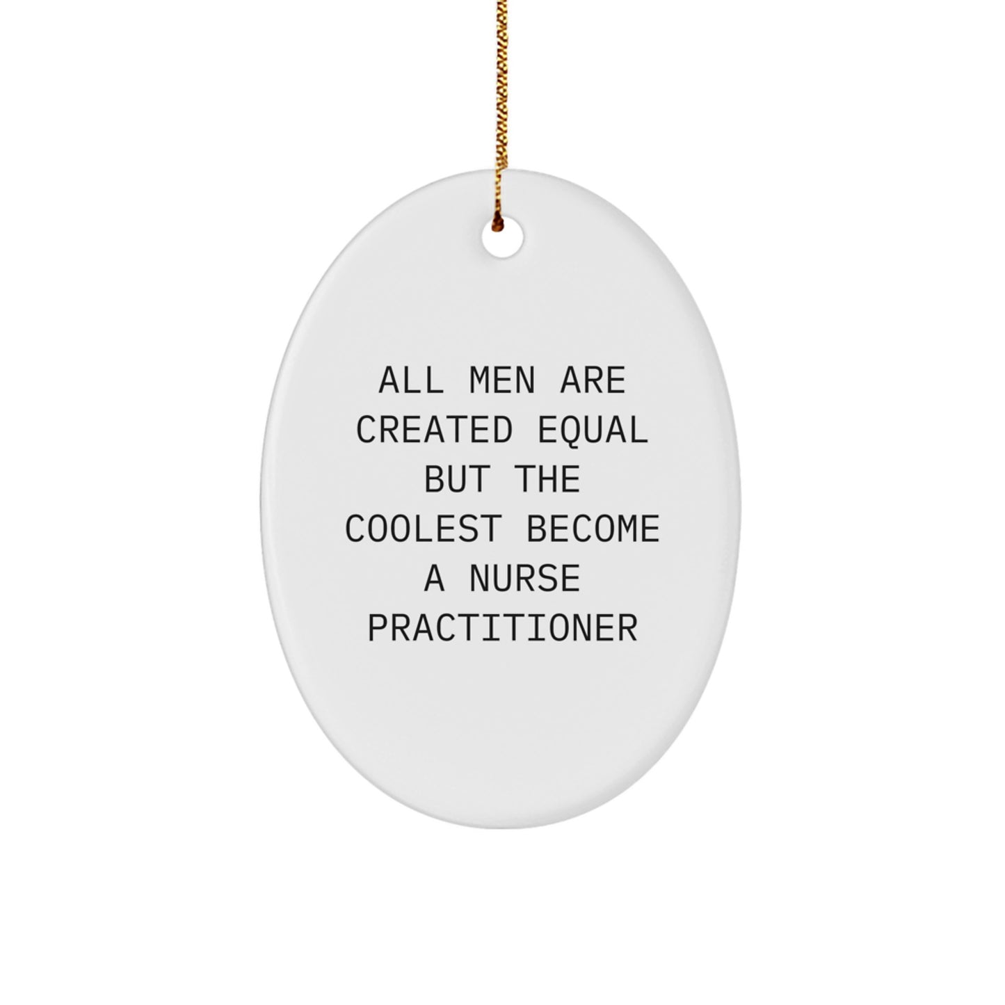 Funny Nurse Practitioner Gifts, Oval Ornament for All Men Are Created Equal But The Coolest Become A Nurse Practitioner, Christmas Unique Gifts from Friends to Nurse Practitioner - Image 1