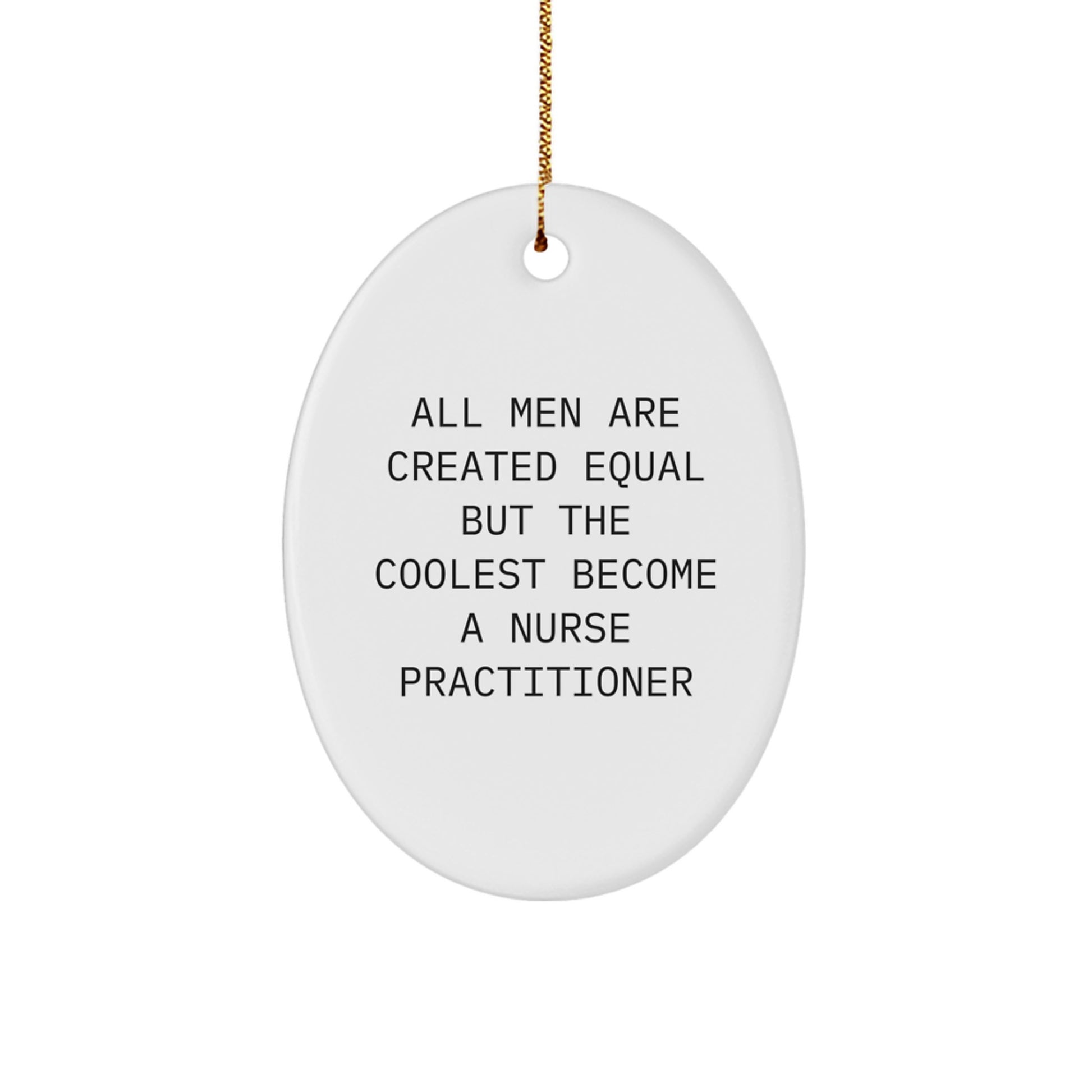 Funny Nurse Practitioner Gifts, Oval Ornament for All Men Are Created Equal But The Coolest Become A Nurse Practitioner, Christmas Unique Gifts from Friends to Nurse Practitioner - Image 1