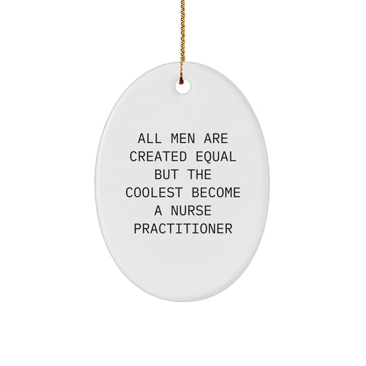 Funny Nurse Practitioner Gifts, Oval Ornament for All Men Are Created Equal But The Coolest Become A Nurse Practitioner, Christmas Unique Gifts from Friends to Nurse Practitioner - Image 1