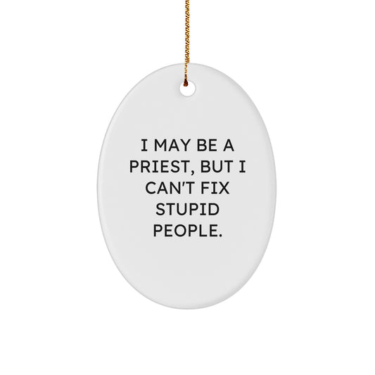 Funny Priest Gifts from Men Friends for Family Christmas Unique Oval Ornament, I May Be A Priest But I Cant Fix Stupid People - Image 1
