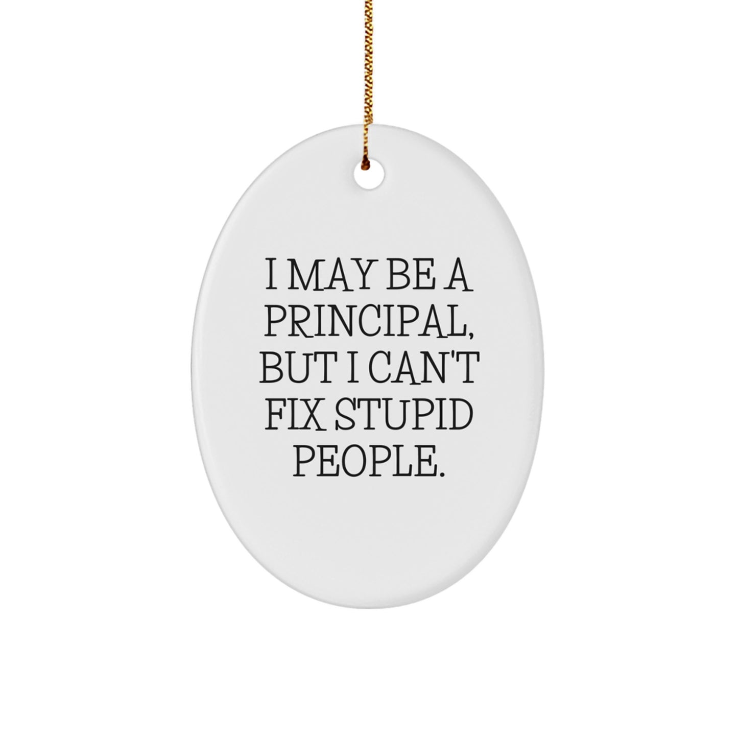 Funny Principal Gifts for Men - Oval Ornament I May Be A Principal But I - Image 1