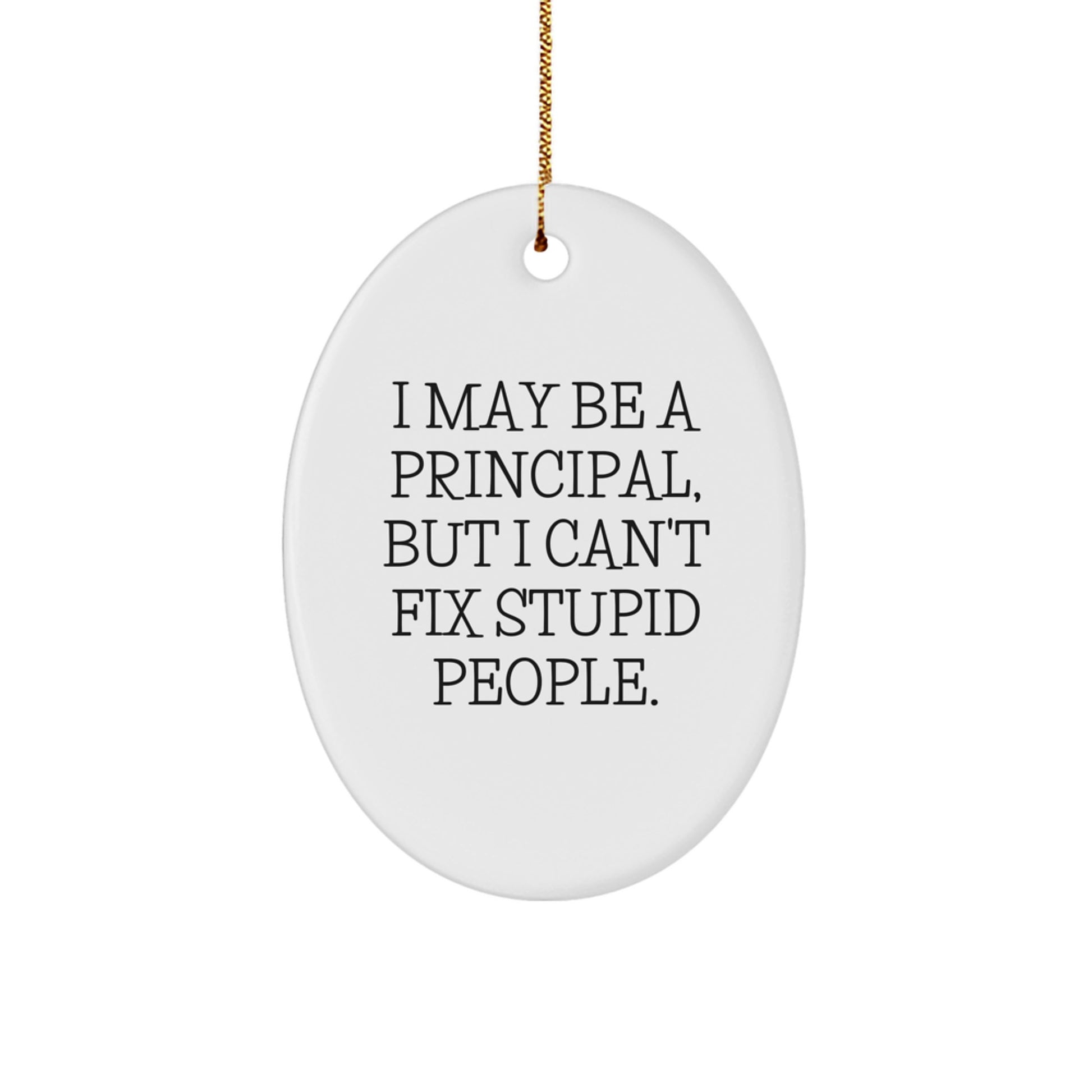 Funny Principal Gifts for Men - Oval Ornament I May Be A Principal But I - Image 1