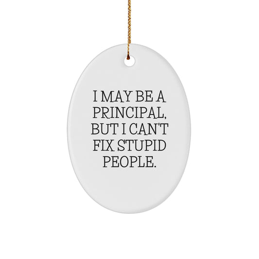 Funny Principal Gifts for Men - Oval Ornament I May Be A Principal But I - Image 1