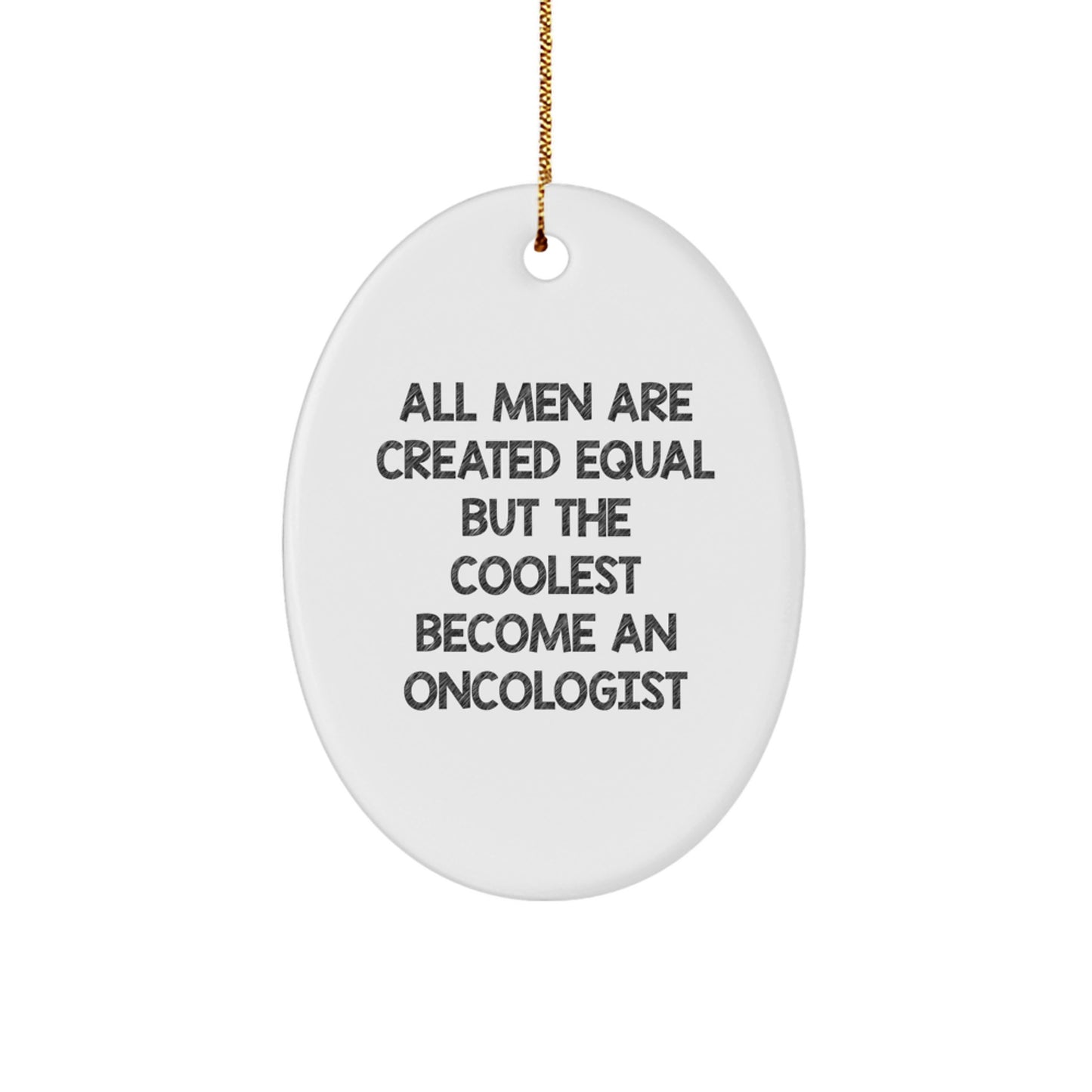 Oncologist Gifts from Men - Unique Oval Ornament with Funny Quote - Christmas Unique Gifts for Oncologists - All Men Are Created Equal But The Coolest Become An Oncologist Oval Decoration - Image 1