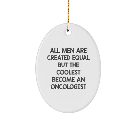 Oncologist Gifts from Men - Unique Oval Ornament with Funny Quote - Christmas Unique Gifts for Oncologists - All Men Are Created Equal But The Coolest Become An Oncologist Oval Decoration - Image 1