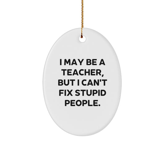 Funny Teacher Gifts from Friends - Oval Ornament I May Be A Teacher - Image 1
