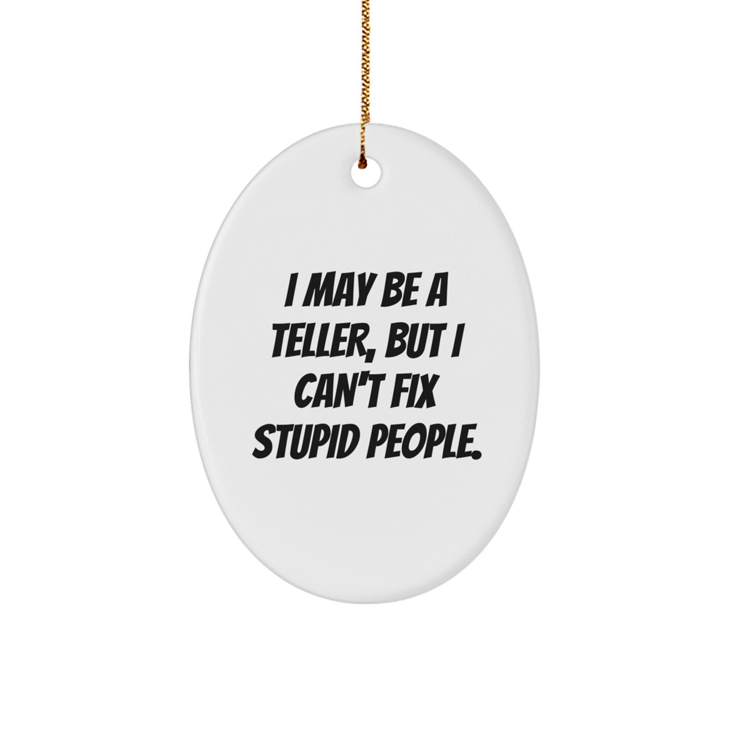 Funny Teller Gifts from Friends for Men Oval Ornament, I May Be A Teller, But I Can't Fix Stupid People Christmas Unique Decorations - Image 1