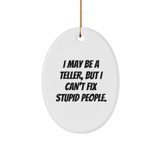 Funny Teller Gifts from Friends for Men Oval Ornament, I May Be A Teller, But I Can't Fix Stupid People Christmas Unique Decorations - Image 1