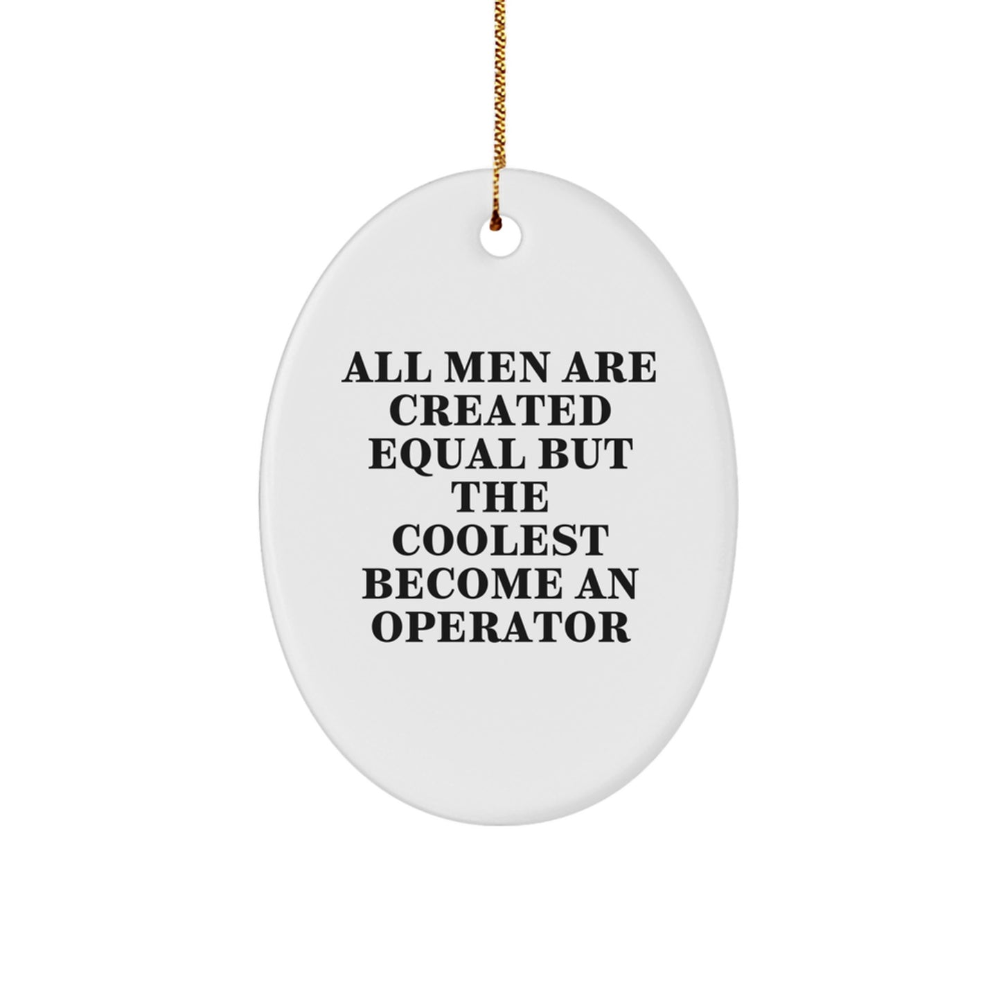 Funny Operator Gifts for Men, Oval Ornament, White, 'All Men Are Created Equal But The Coolest Become An Operator', Christmas Unique Gifts from Friends, Coworkers, Family - Image 1