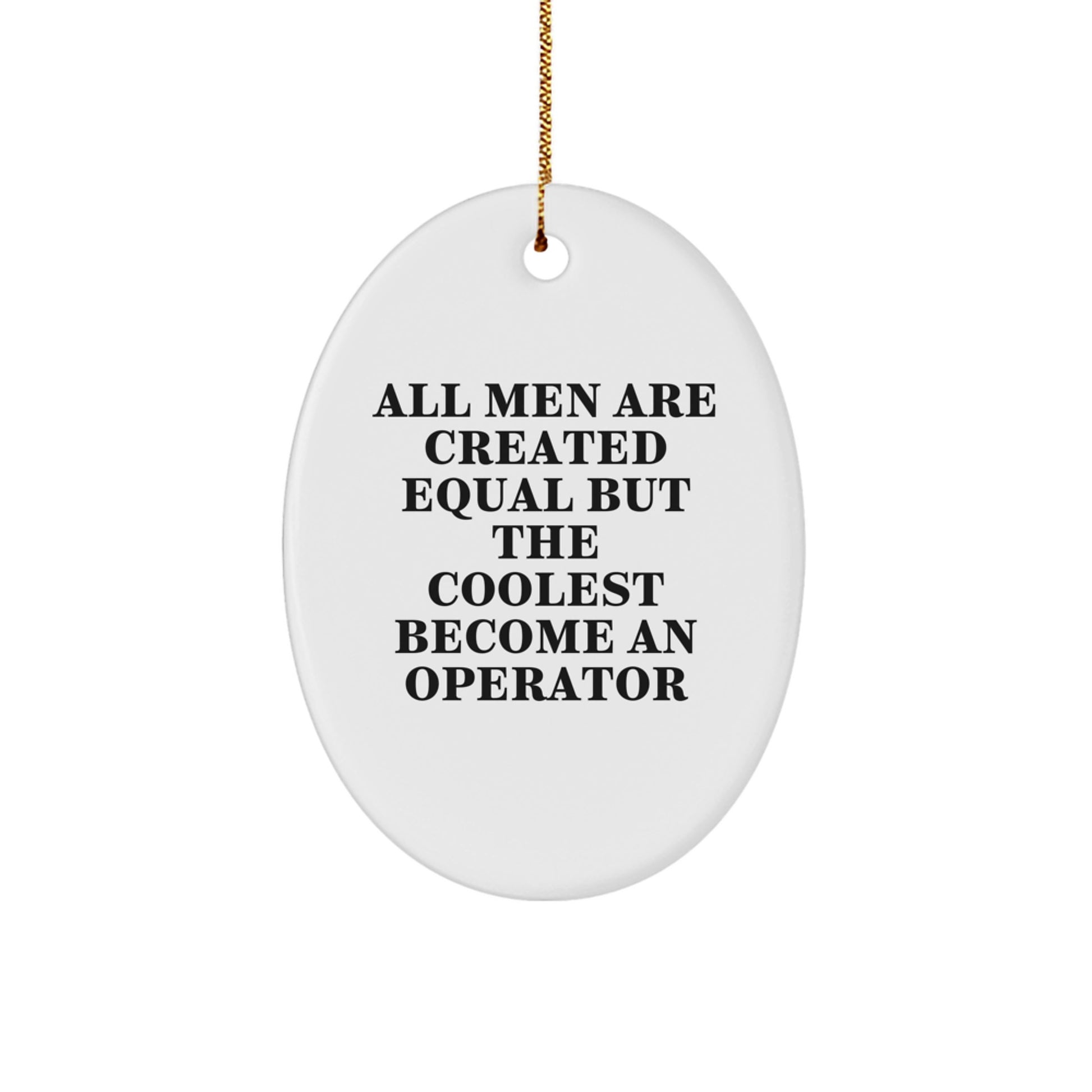 Funny Operator Gifts for Men, Oval Ornament, White, 'All Men Are Created Equal But The Coolest Become An Operator', Christmas Unique Gifts from Friends, Coworkers, Family - Image 1