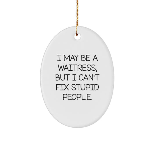 Funny Waitress Gifts, Oval Ornament, Christmas Unique, I May Be A Waitress - Image 1