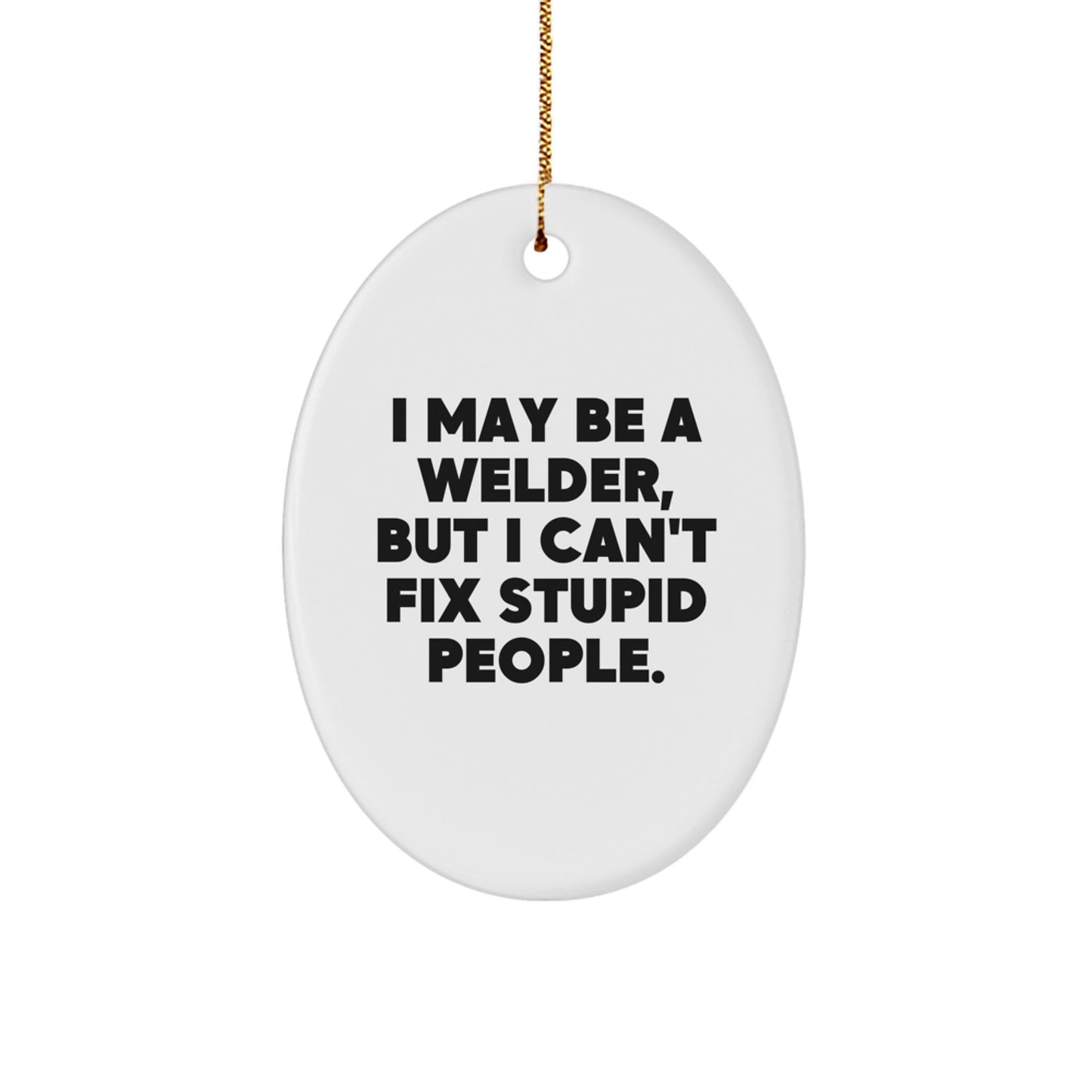 Welder Oval Ornament Funny Quote Gifts from Men to Family for Christmas - Image 1