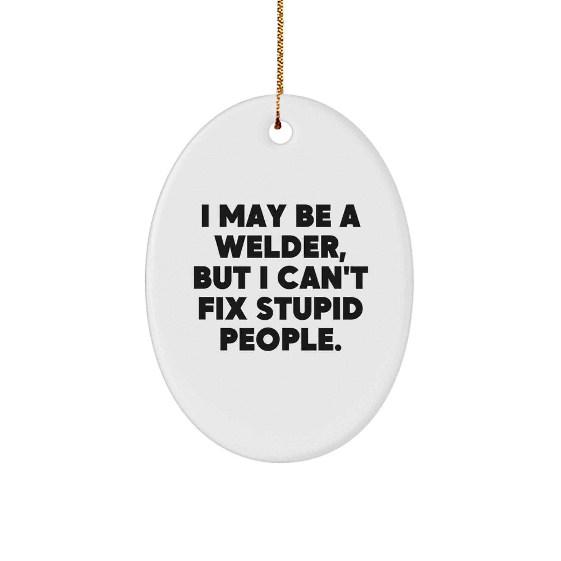 Welder Oval Ornament Funny Quote Gifts from Men to Family for Christmas - Image 1