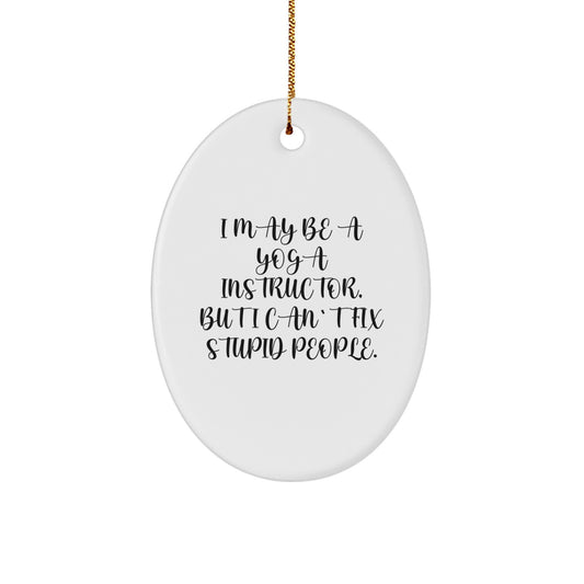 Funny Yoga Instructor Oval Ornament Gifts from Friends to Yoga Instructor, Oval Ornament for Christmas Unique Gifts, I May Be A 'Yoga Instructor, But I Cant Fix Stupid People' Decor - Image 1