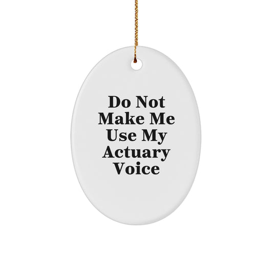 Funny Actuary Gifts from Friends - Oval Ornament, Do Not Make Me Use My Actuary Voice - Christmas Unique Gifts for Actuary - Image 1