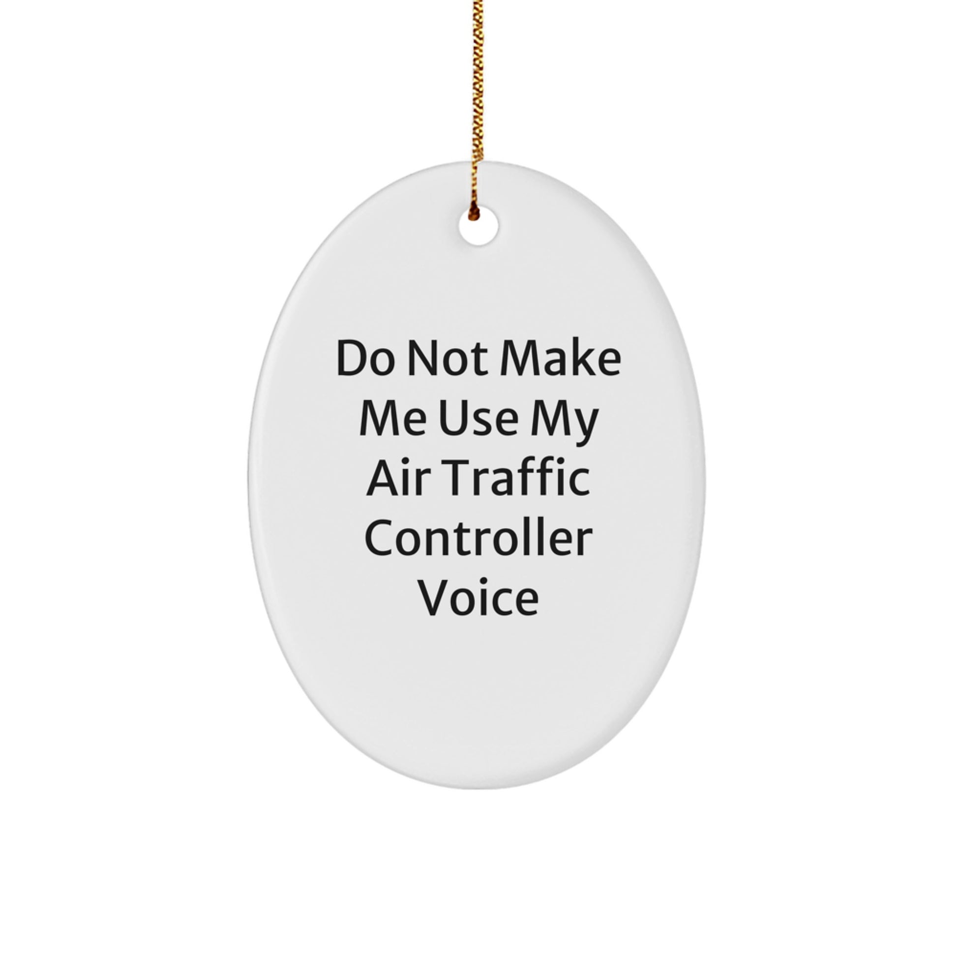 Funny Air Traffic Controller Gifts from Friends - Air Traffic Controller Oval Ornament for Christmas Unique Gifts - 'Do Not Make Me Use My Air Traffic Controller Voice' Humorous Decorative Oval Shape - Image 1