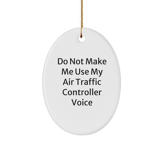 Funny Air Traffic Controller Gifts from Friends - Air Traffic Controller Oval Ornament for Christmas Unique Gifts - 'Do Not Make Me Use My Air Traffic Controller Voice' Humorous Decorative Oval Shape - Image 1