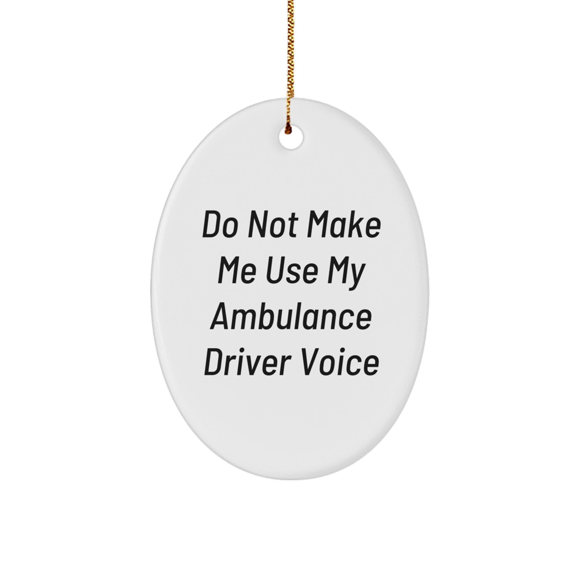 Ambulance Driver Gifts from Friends - Oval Ornament with Funny Quote Do Not Make Me Use My Ambulance Driver Voice, Humorous Christmas Ornament for Ambulance Driver, Men, or Coworkers - Image 1