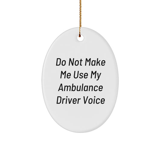 Ambulance Driver Gifts from Friends - Oval Ornament with Funny Quote Do Not Make Me Use My Ambulance Driver Voice, Humorous Christmas Ornament for Ambulance Driver, Men, or Coworkers - Image 1