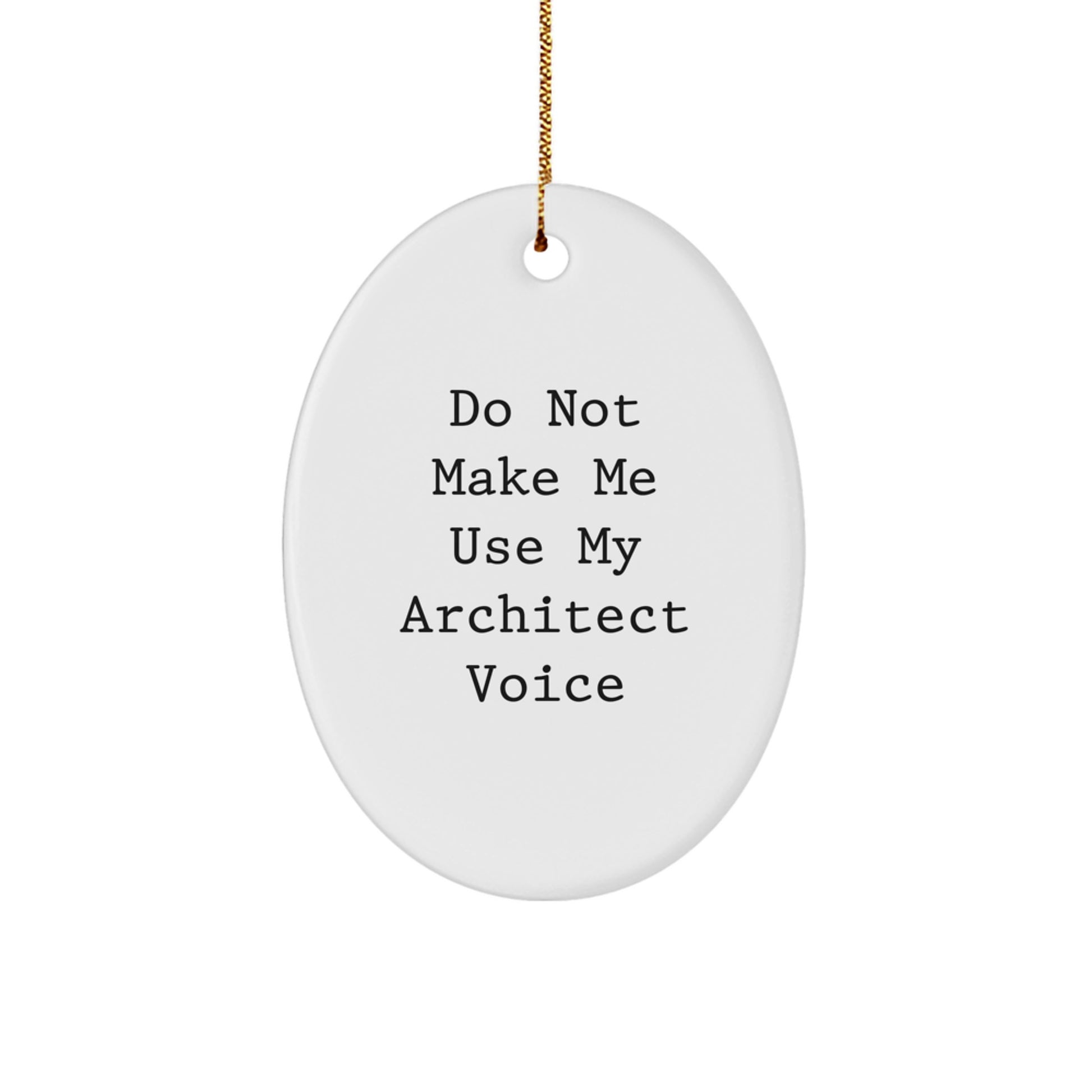 Architect Gifts from Friends for Him Oval Ornament Christmas Unique Decorations with Funny Quote Do Not Make Me Use My Architect Voice - Image 1