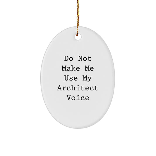 Architect Gifts from Friends for Him Oval Ornament Christmas Unique Decorations with Funny Quote Do Not Make Me Use My Architect Voice - Image 1