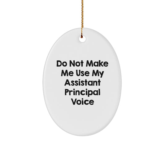 Funny Assistant Principal Gifts for Men Christmas Oval Ornament Gifts from Friends - Do Not Make Me Use My Assistant Principal Voice - Image 1