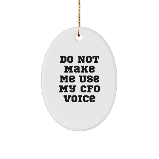 Funny 'Do Not Make Me Use My CFO Voice' Oval Ornament, Gifts from Family to CFO, Unique Christmas Unique Gifts for CFO - Image 1