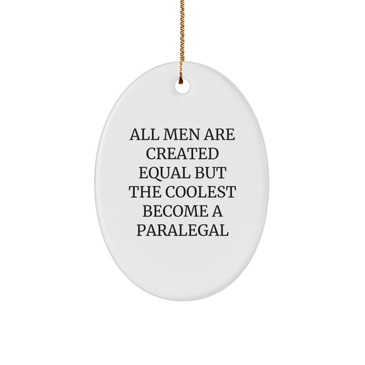 Paralegal Oval Ornament Gifts from Friends, Unique Christmas Unique Gifts for Men, Women, Coworkers, Family with All Men Are Created Equal But The Coolest Become A Paralegal Quote - Image 1