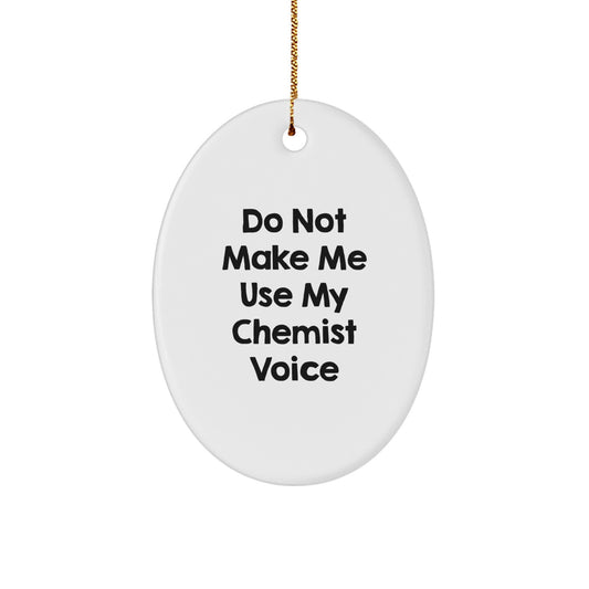 Funny Gift from Friends for Chemist, Oval Ornament with Do Not Make Me Use My Chemist Voice Quote, Christmas Unique Gifts, Chemist Gifts from Family - Image 1